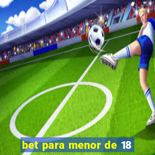 bet para menor de 18